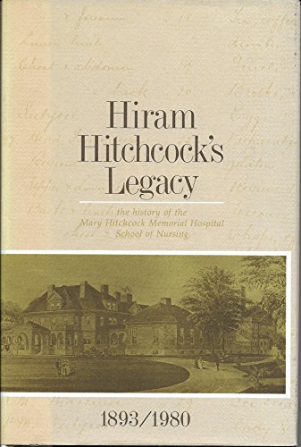 Hiram Hitchcock's Legacy: The History of the Mary Hitchcock Memorial Hospital School of Nursing