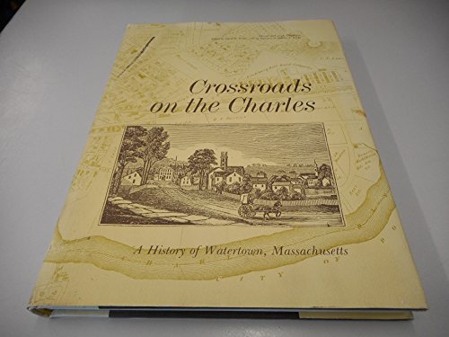 Beispielbild fr Crossroads on the Charles: A history of Watertown, Massachusetts zum Verkauf von ThriftBooks-Dallas