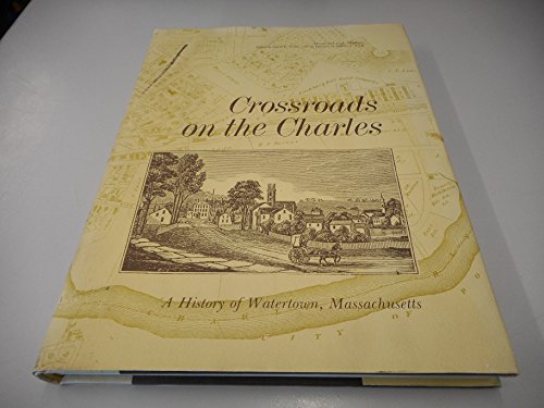 Imagen de archivo de Crossroads on the Charles: A History of Watertown, Massachusetts a la venta por DBookmahn's Used and Rare Military Books