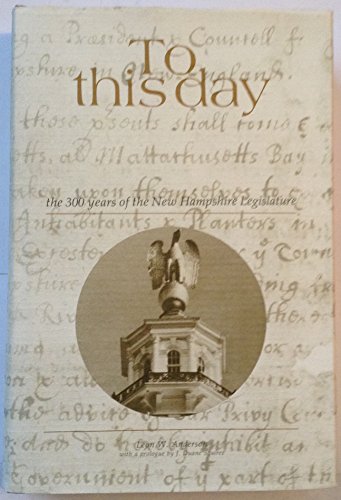 9780914016755: To this day: The 300 years of the New Hampshire Legislature