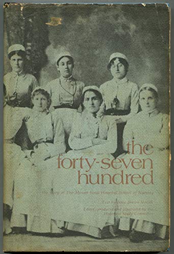 Stock image for The Forty-Seven Hundred: The Story of the Mount Sinai Hospital School of Nursing for sale by SecondSale