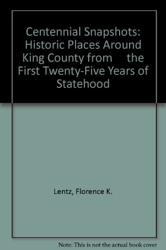 Stock image for Centennial Snapshots: Historic Places Around King County from the First Twenty-Five Years of Statehood for sale by Half Price Books Inc.