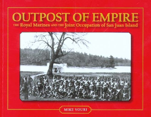 Stock image for Outpost of Empire: The Royal Marines and the Joint Occupation of San Juan Island for sale by SecondSale