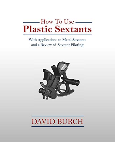 Stock image for How to Use Plastic Sextants: With Applications to Metal Sextants and a Review of Sextant Piloting for sale by GF Books, Inc.