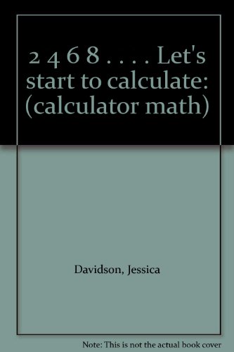 Stock image for 2 4 6 8 . . . . Let's start to calculate: (calculator math) Davidson, Jessica for sale by CONTINENTAL MEDIA & BEYOND