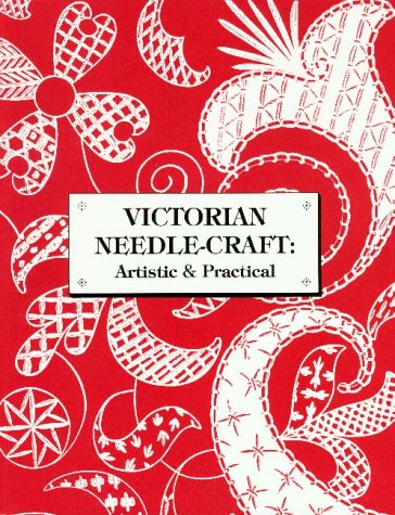 Beispielbild fr Victorian Needle-Craft: Artistic & Practical zum Verkauf von ThriftBooks-Dallas
