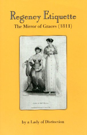 Beispielbild fr Regency Etiquette: The Mirror of Graces, 1811 zum Verkauf von HPB-Diamond