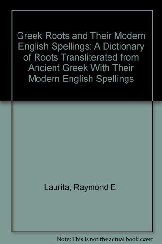 9780914051107: Greek Roots and Their Modern English Spellings: A Dictionary of Roots Transliterated from Ancient Greek With Their Modern English Spellings
