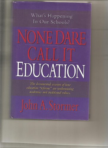 Stock image for None Dare Call It Education: What's Happening to Our Schools Our Children? for sale by Front Cover Books