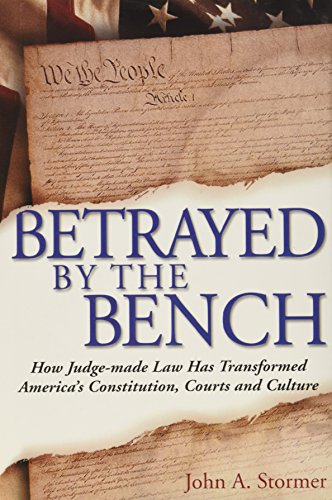 Stock image for Betrayed By the Bench: How Judge-made Law Has Transformed America's Constitution, Courts and Culture for sale by ThriftBooks-Atlanta