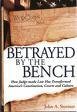 Stock image for Betrayed By the Bench: How Judge-made Law Has Transformed America's Constitution, Courts and Culture for sale by The Maryland Book Bank