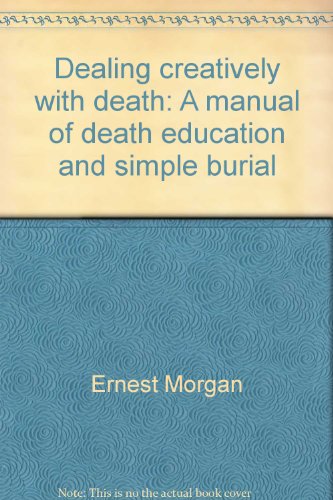 Beispielbild fr Dealing creatively with death: A manual of death education and simple burial zum Verkauf von Wonder Book
