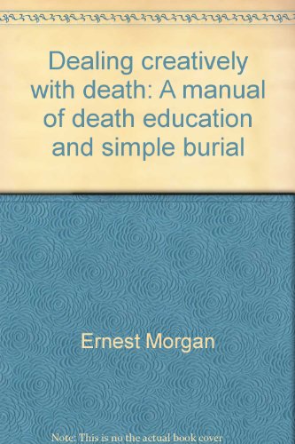 Imagen de archivo de Dealing Creatively with Death: A Manual of Death Education and Simple Burial a la venta por 2Vbooks