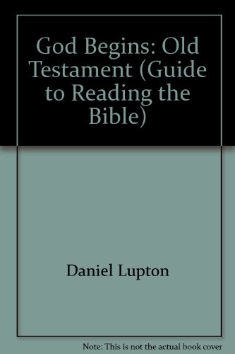 God Begins: Old Testament (Guide to Reading the Bible) (9780914070214) by Daniel Lupton