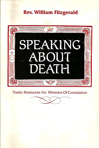 Imagen de archivo de Speaking about Death : Poetic Resources for Ministers of Consolation a la venta por Better World Books