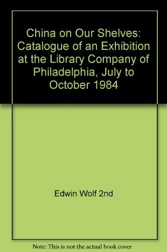 Beispielbild fr China on Our Shelves: Catalogue of an Exhibition at the Library Company of Philadelphia, July to October 1984 zum Verkauf von Wonder Book