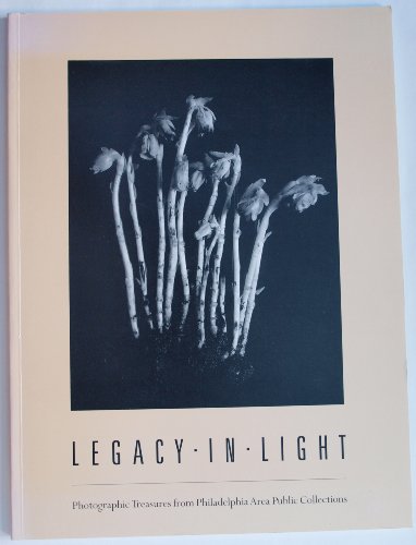 Imagen de archivo de Legacy in Light: Photographic Treasures from Philadelphia Area Public Collections a la venta por Saucony Book Shop