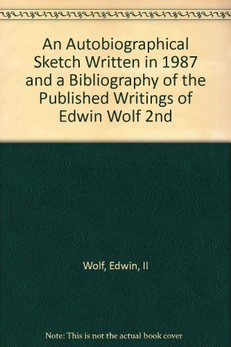 Beispielbild fr AN AUTOBIOGRAPHICAL SKETCH WRITTEN IN 1987 AND A BIBLIOGRAPHY OF THE PUBLISHED WRITINGS OF EDWIN WOLF 2nd zum Verkauf von Bertram Books And Fine Art