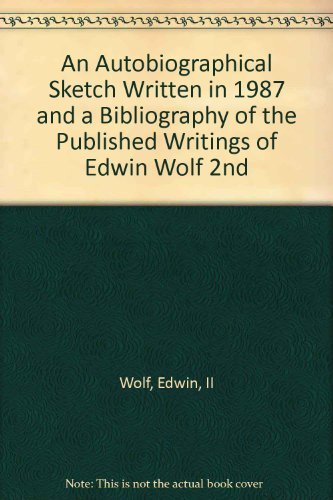 Stock image for An Autobiographical Sketch Written in 1987 and a Bibliography of the Published Writings of Edwin Wolf 2nd for sale by Zubal-Books, Since 1961