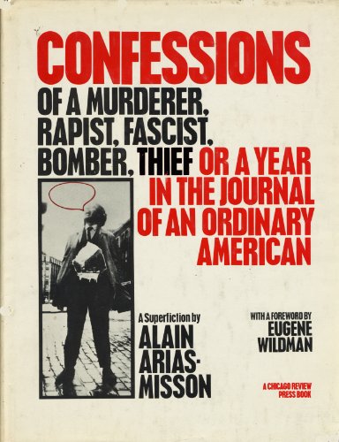 Stock image for Confessions of a Murderer, Rapist, Fascist, Bomber, Thief: Or, a Year in the Journal of an Ordinary American- A Superfiction for sale by Bookworks