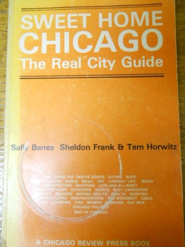 Sweet home Chicago: The real city guide (9780914090069) by Banes, Sally