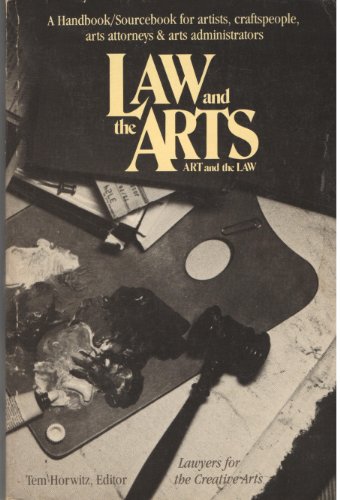 Law and the Arts - Art and the Law: A Handbook/Sourcebook for Artists, Craftspeople, Arts Attorne...