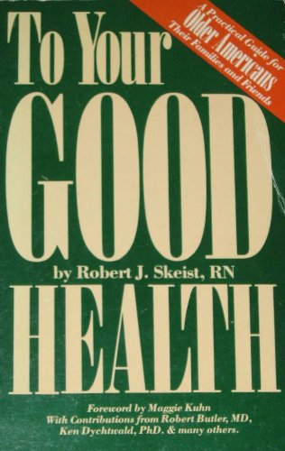 Imagen de archivo de To your good health!: A practical guide for older Americans, their families, and friends a la venta por Modetz Errands-n-More, L.L.C.