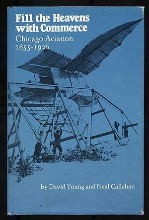 Beispielbild fr Fill the heavens with commerce: Chicago aviation, 1855-1926 zum Verkauf von Books From California