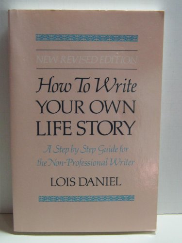 Stock image for How to Write Your Own Life Story : A Step by Step Guide for the Non-Professional Writer for sale by Better World Books: West