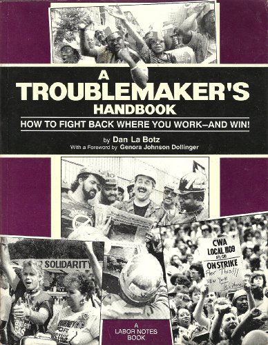Beispielbild fr A Troublemaker's Handbook: How to Fight Back Where You Work - And Win! zum Verkauf von GoldBooks