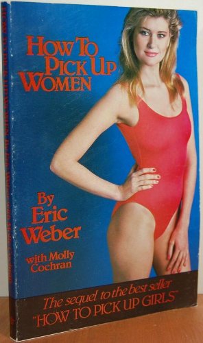 How to Pick Up Women (9780914094142) by Weber, Eric; Cochran, Molly