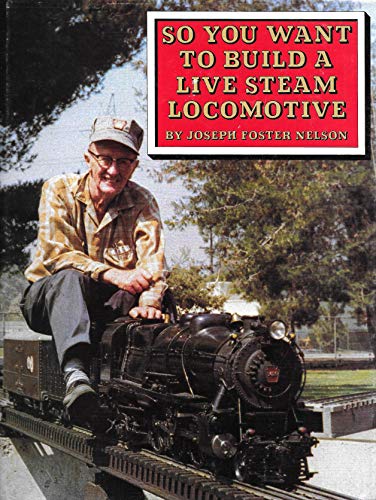 Stock image for So You Want to Build a Live Steam Locomotive for sale by GF Books, Inc.