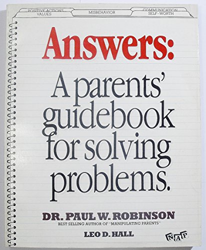 Answers: A Parents' Guidebook for Solving Problems (9780914107002) by Robinson, Paul W.; Hall, Leo D.