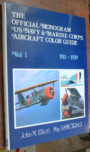 Imagen de archivo de The Official Monogram U.S. Navy and Marine Corps Aircraft Color Guide, Vol 1: 1911-1939 a la venta por Stan Clark Military Books
