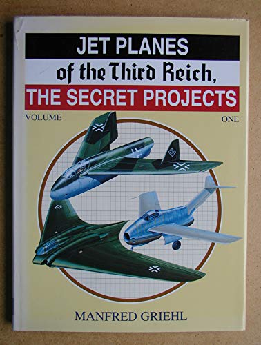 Jet Planes of the Third Reich: The Secret Projects, Vol. 1