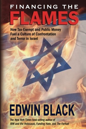 Beispielbild fr Financing the Flames: How Tax-Exempt and Public Money Fuel a Culture of Confrontation and Terror in Israel zum Verkauf von ThriftBooks-Atlanta