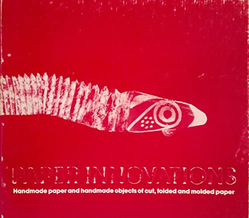 9780914155041: Paper Innovations: Handmade Paper and Handmade Objects of Cut, Folded and Moulded Paper