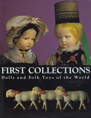 Stock image for First Collections: Dolls and Folk Toys of the World for sale by Michael Patrick McCarty, Bookseller