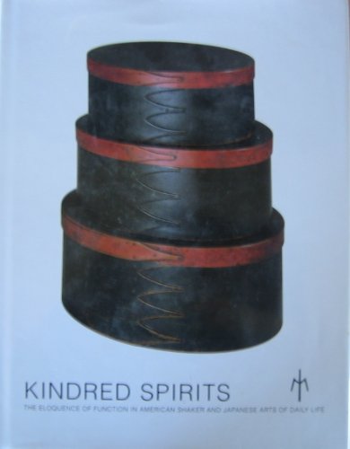 Stock image for Kindred Spirits: The Eloquence of Function in American Shaker and Japanese Arts of Daily Life for sale by Smith Family Bookstore Downtown
