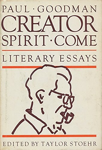 Creator Spirit Come!: The Literary Essays of Paul Goodman - Stoehr, Taylor; Goodman, Paul