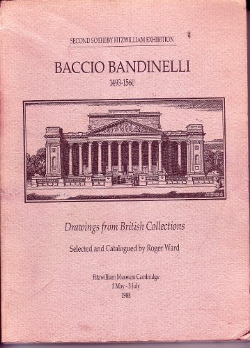 SECOND SOTHEBY FITZWILLIAM EXHIBITION: BACCIO BANDINELLI, 1493-1560: DRAWINGS FROM BRITISH COLLECTIONS. - Ward, Roger.