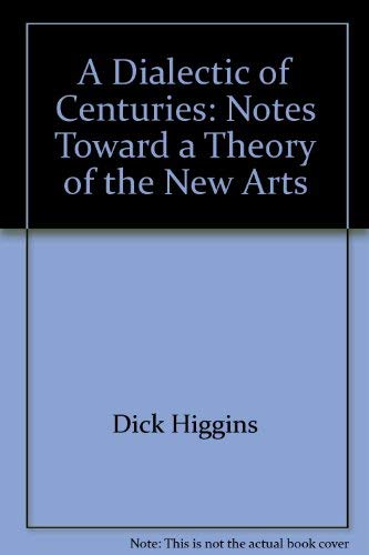 9780914162339: A Dialectic of Centuries: Notes Toward a Theory of the New Arts