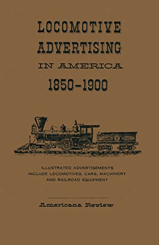 Beispielbild fr Locomotive Advertising in America 1850 - 1900 zum Verkauf von Wonder Book