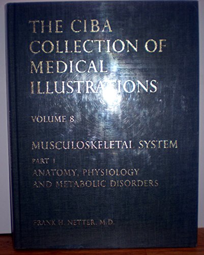 Musculoskeletal System, Part 1: Anatomy, Physiology, and Metabolic Disorders: Part I: Anatomy, Physiology and Metabolic Disorders (Netter Collection of Medical Illustrations) - Netter, Frank H., Russell T. Woodburne Edmund S. Crelin a. o.