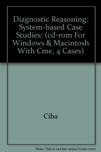 Diagnostic Reasoning: System-based Case Studies: (cd-rom For Windows & Macintosh With Cme, 4 Cases) (9780914168416) by CIBA; Accredited By The AMA