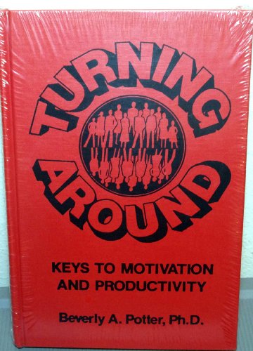 Turning Around: Keys to Motivation and Productivity (9780914171003) by Potter, Beverly A.