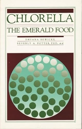 Chlorella: The Emerald Food (9780914171027) by Bewicke, Dhyana; Potter Ph.D., Beverly A.