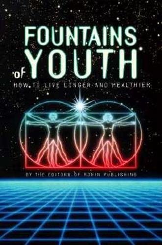 Fountains of Youth: How to Live Longer and Healthier (9780914171768) by Editors Of Ronin Publishing; Dean, Ward; Mann, John A.