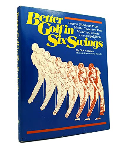 Better golf in six swings (9780914178514) by Aultman, Dick