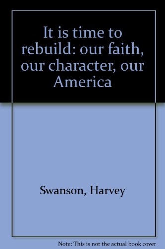 It is time to rebuild: our faith, our character, our America